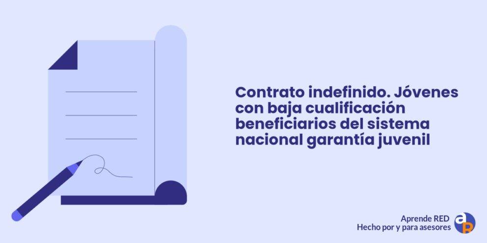 Contrato indefinido. Jóvenes con baja cualificación beneficiarios del sistema nacional garantía juvenil