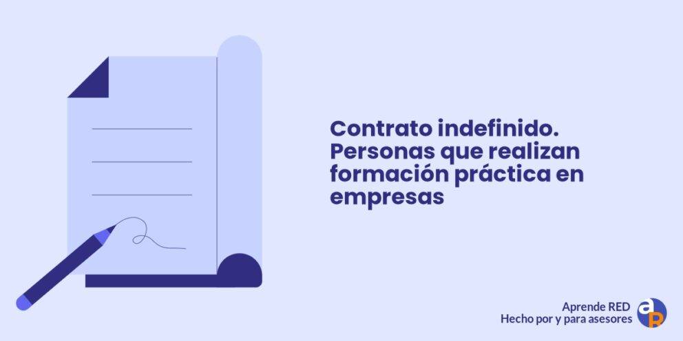 Contrato indefinido. Personas que realizan formación práctica en empresas