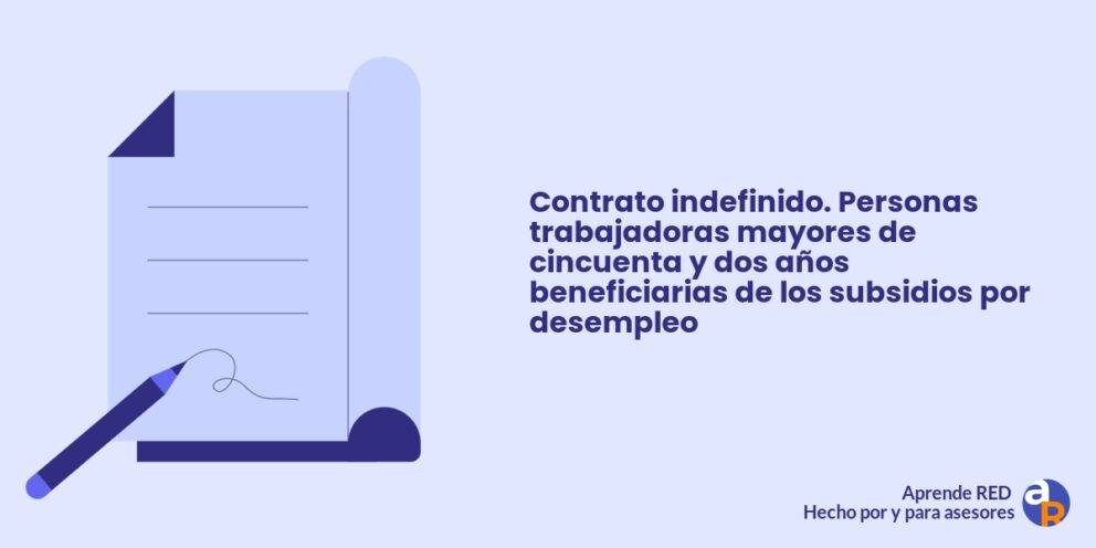 Contrato indefinido. Personas trabajadoras mayores de cincuenta y dos años beneficiarias de los subsidios por desempleo